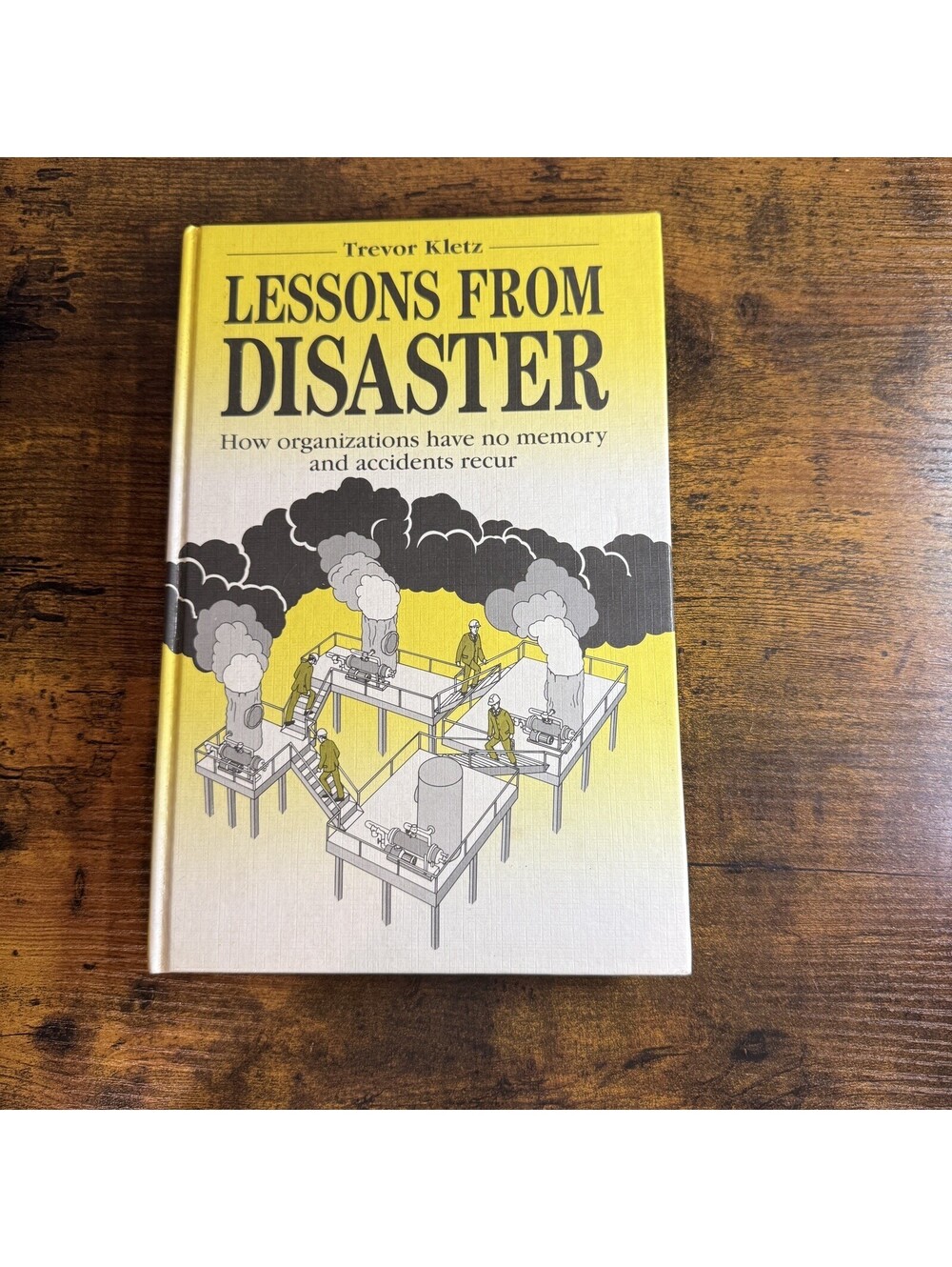 Lessons from Disaster: How Organizations Have No Memory And Accidents Recur